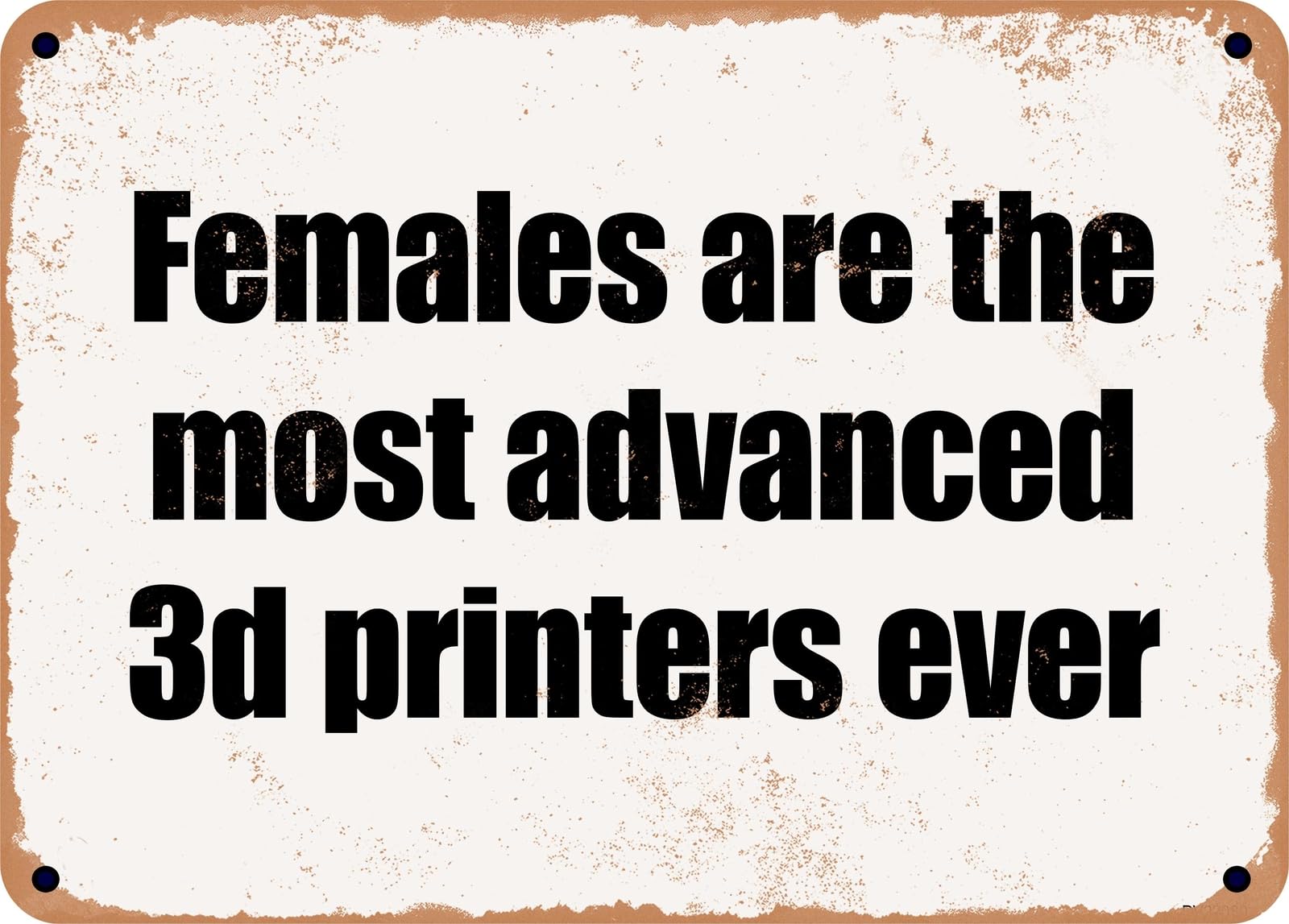 Miaomansenstore Metal Sign - Females Are The Most Advanced 3D Printers Ever Home Decor