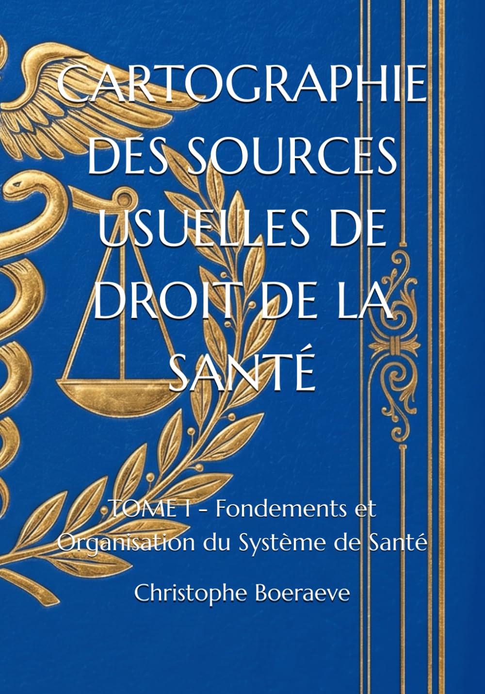 CARTOGRAPHIE DES SOURCES USUELLES DE DROIT DE LA SANTÉ: TOME I - Fondements et Organisation du Système de Santé: 1
