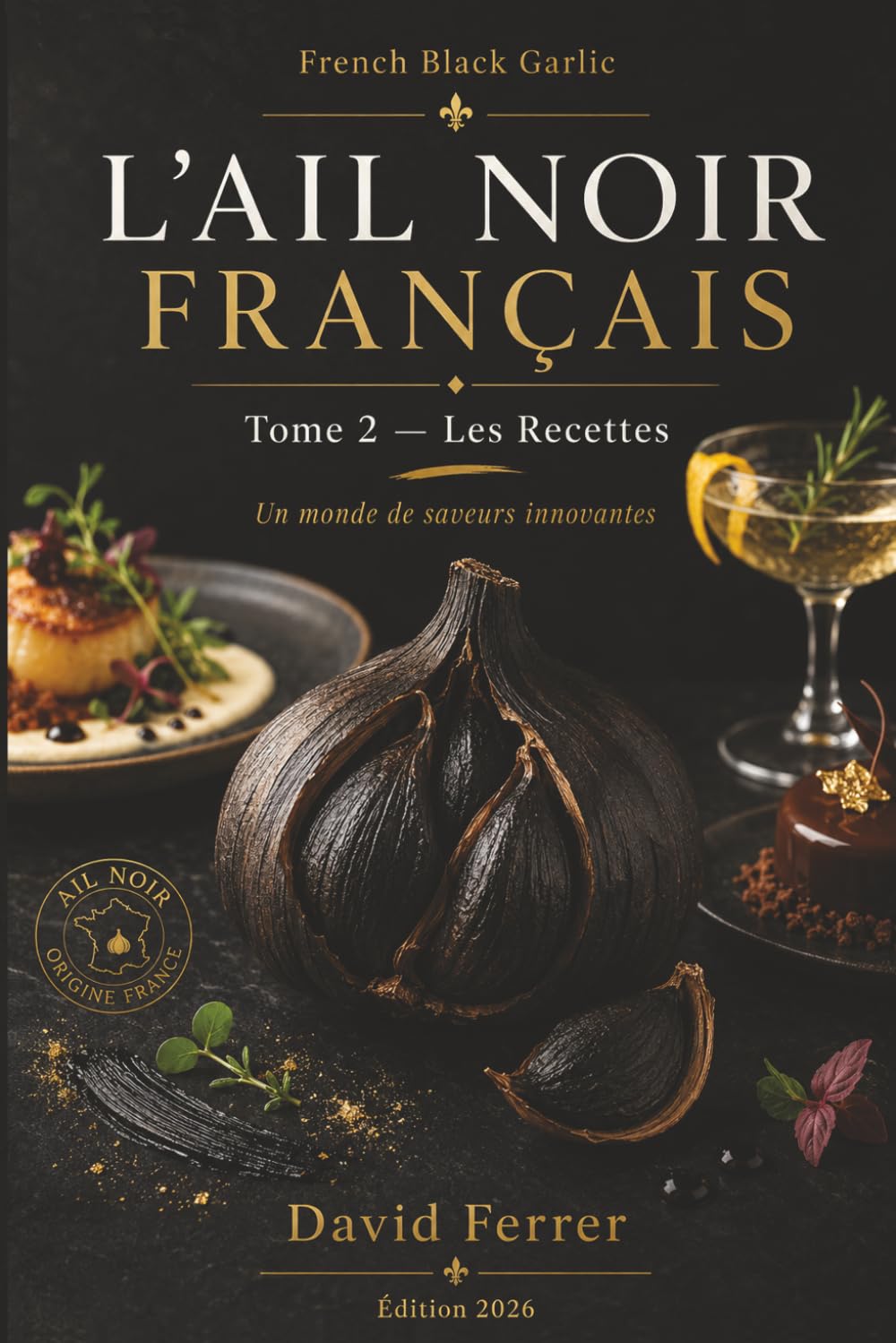 L’Ail Noir Français: Tome 2 : Les Recettes - Nouvelle édition 2026