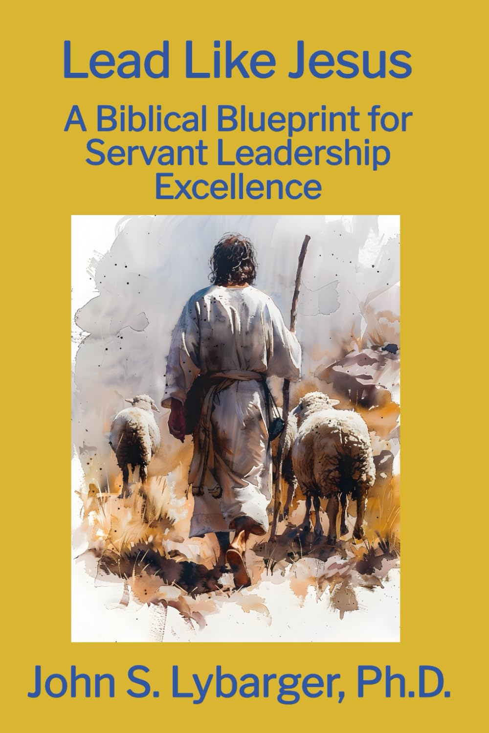 Lead Like Jesus: A Biblical Blueprint for Servant Leadership Excellence
