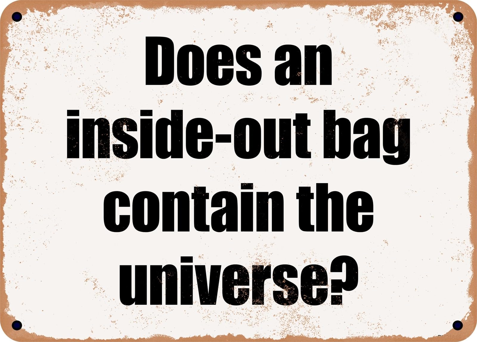 Miaomansenstore Metal Sign - Does An Inside-Out Bag Contain The Universe? Home Decor