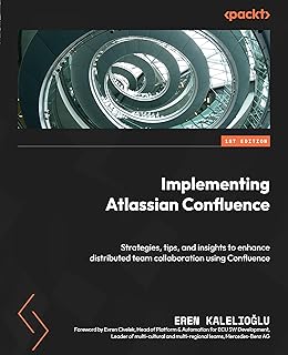 Implementing Atlassian Confluence: Strategies, tips, and insights to enhance distributed team collaboration using Confluence