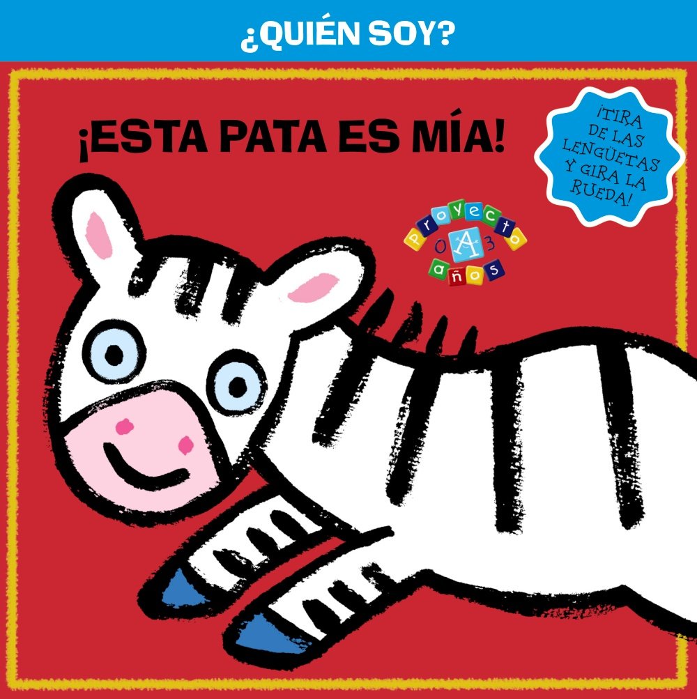 ¿Quién soy! ¡Esta pata es mía! (Castellano - A Partir De 0 Años - Proyecto De 0 A 3 Años - Libros Lógicos)
