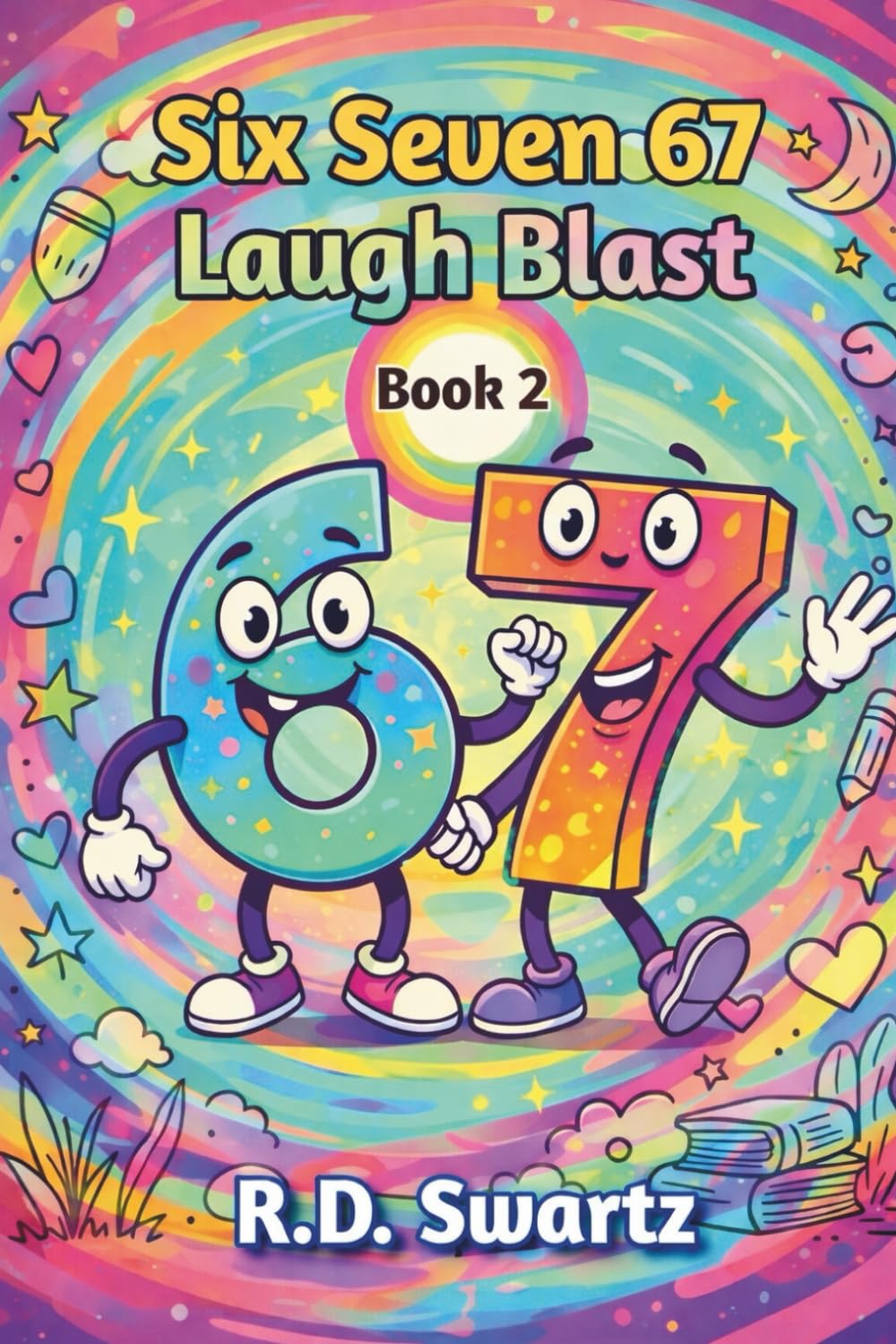 Six Seven 67 Laugh Blast Book 2: More Epic 67 Puns, Brain Teasers, Silly Dilemmas, and Secret Gross-Out Jokes Kids Love (Ages 8-12)