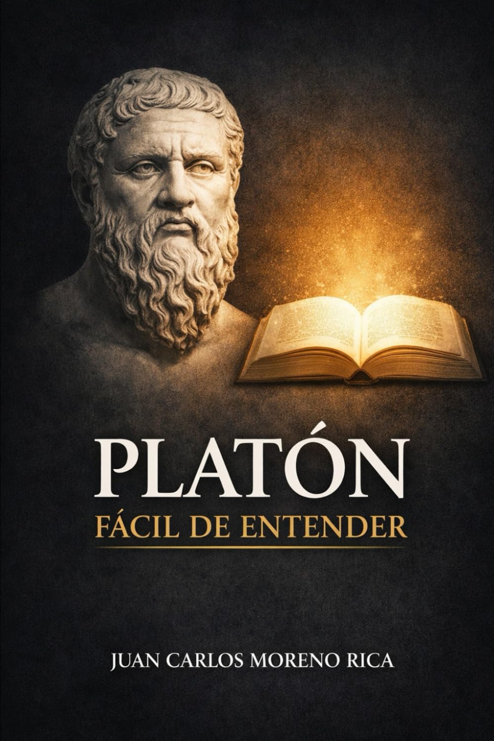 Platón Fácil de Entender: Vida, Ideas y Pensamiento del Filósofo que Quiso Explicar la Realidad (Filosofía Fácil de Entender)