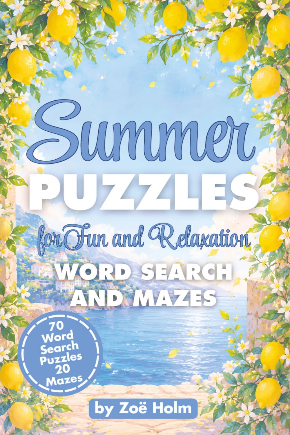 Summer Puzzles for Fun and Relaxation: Word Search and Mazes: A Sunny Collection of Brain-Boosting Word Searches and Mazes for Teens, Adults, and Seniors to Enjoy All Summer Long