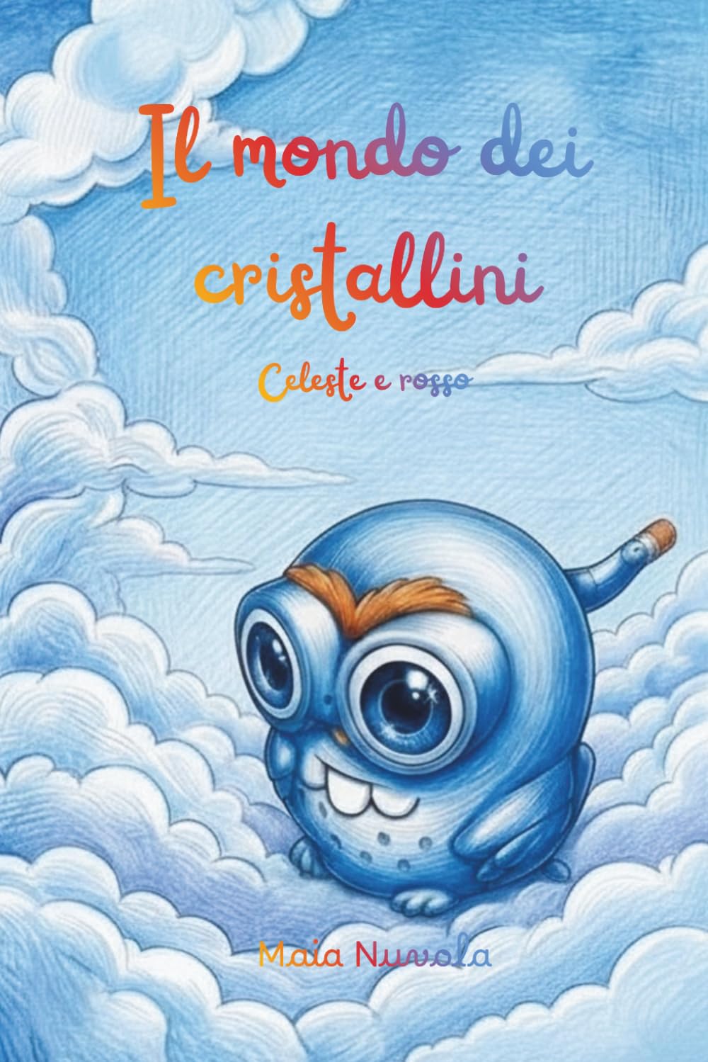 Il mondo dei cristallini - Celeste e rosso: Storia di una bambina che scopre le proprie emozioni in una magica avventura. Un libro con parole semplici che invoglia a leggere i bambini di 6-10 anni.
