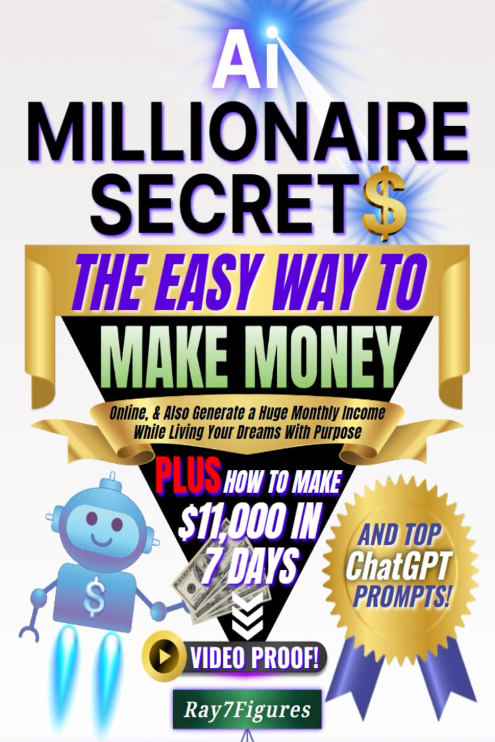 AI Millionaire Secrets: The Easy Way to Make Money Online and Also Generate a Huge Monthly Income While Living Your Dreams With Purpose: Plus How to Make $11,000 in 7 Days & Top ChatGPT Prompts!