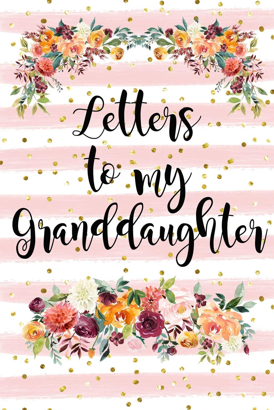 Letters To My Granddaughter: Blank Lined Keepsake Memory Book From Grandmother, Floral Cover, Grandmother Journal