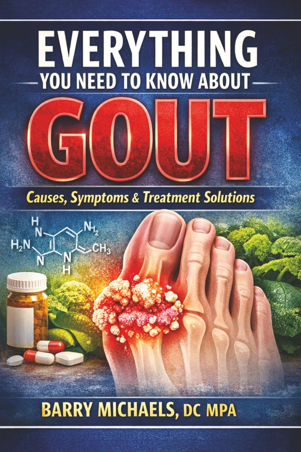 Everything You Need to Know About Gout: Causes, Symptoms & Treatment (SERIES 2 — The Pain & Relief Essentials Understanding common sources of pain and practical ways to manage them.)