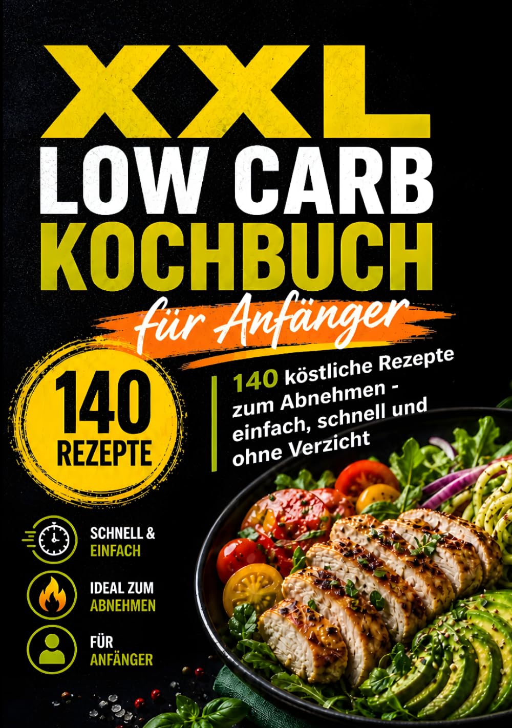 XXL Low Carb Kochbuch für Anfänger: 140 köstliche Rezepte zum Abnehmen - einfach, schnell und ohne Verzicht (XXL Kochbuch-Reihe)