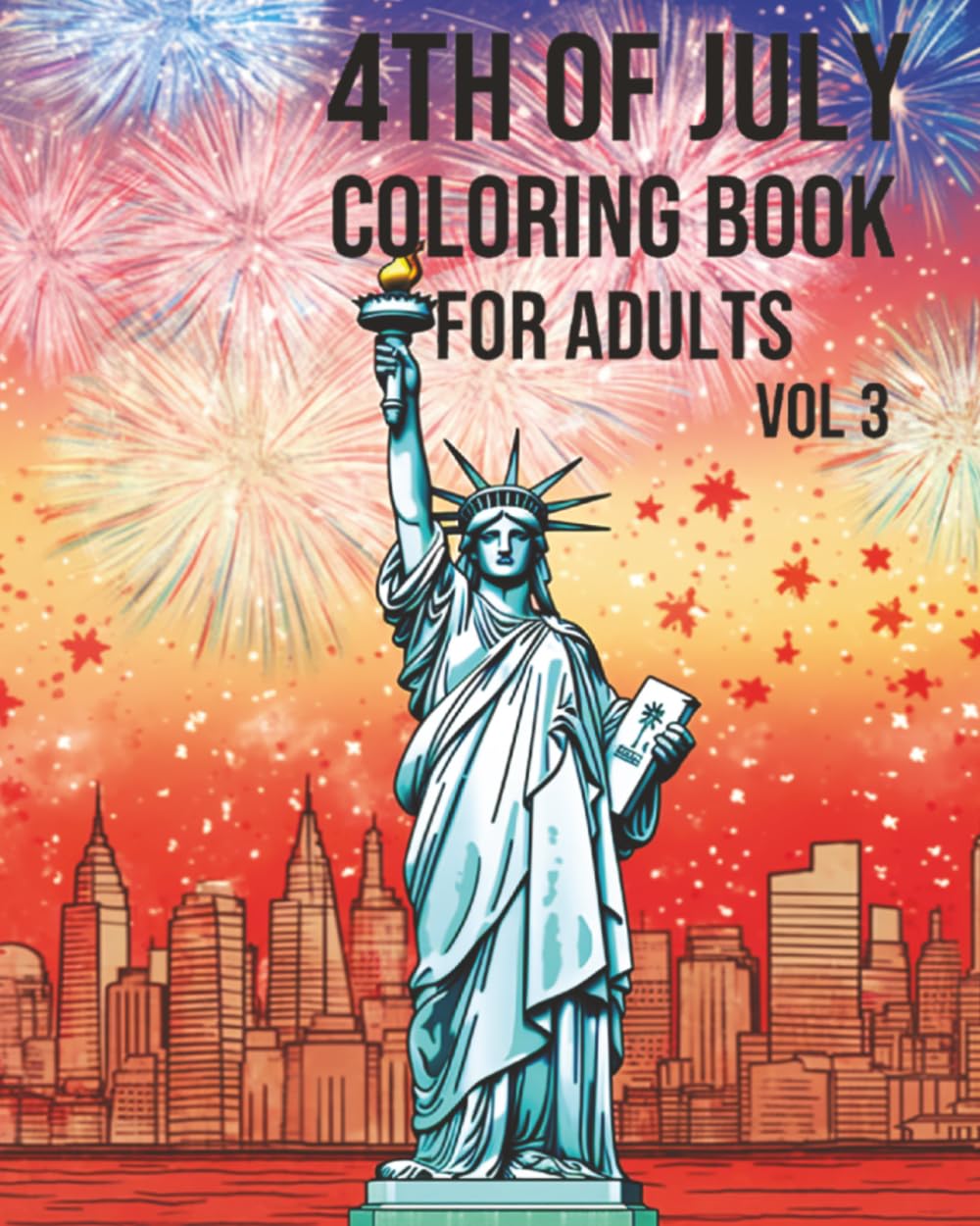4th of July Coloring Book for Adults Vol. 3 – Patriotic Fireworks, Statue of Liberty, American Landmarks & USA Flag Themes: 220 Pages of Independence ... Celebration Coloring Books for Adults)