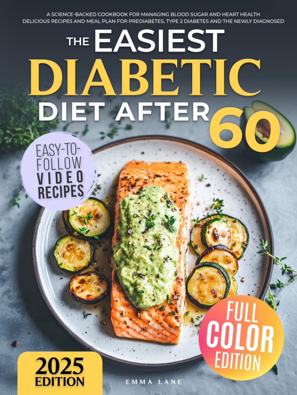 The Easiest Diabetic Diet After 60: A Science-Backed Cookbook for Managing Blood Sugar and Heart Health | Delicious Recipes and Meal Plan for ... the Newly Diagnosed (Diabetes Made Simple)