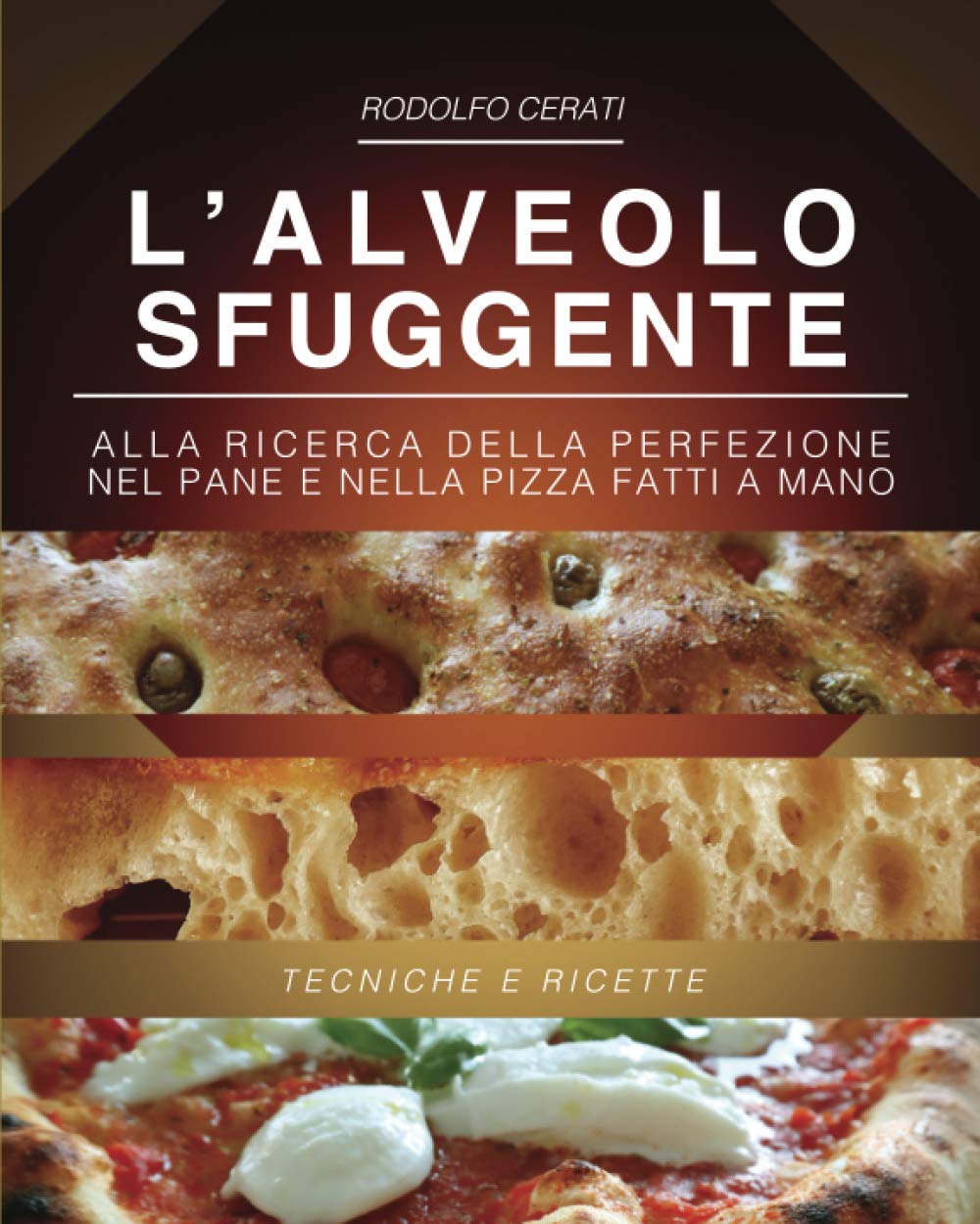 L’ALVEOLO SFUGGENTE: Alla ricerca della perfezione nel Pane e nella Pizza fatti a mano - Tecniche e Ricette