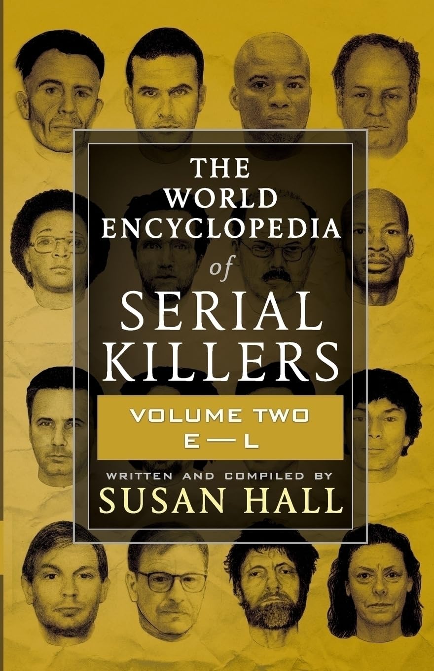 THE WORLD ENCYCLOPEDIA OF SERIAL KILLERS: Volume Two E-L: 2