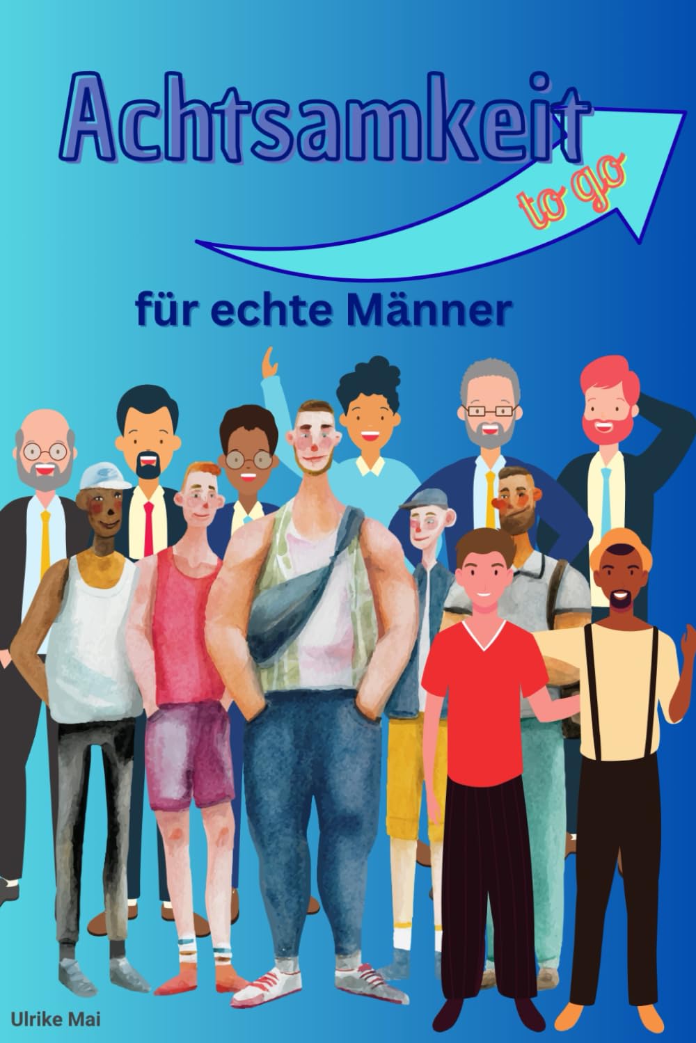 Achtsamkeit to go: für echte Männer