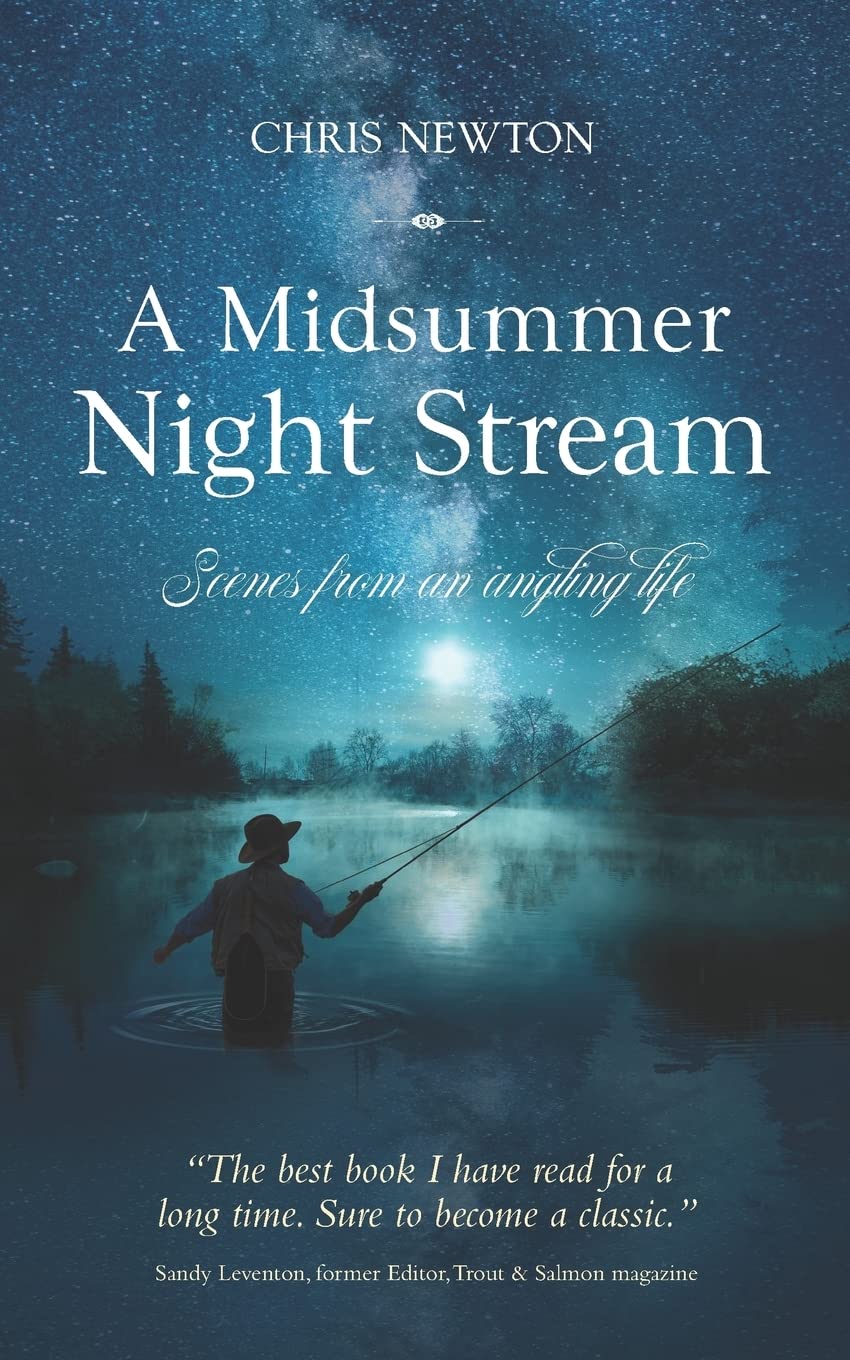 A Midsummer Night Stream: Scenes from an angling life (Angler's Tales: Journeys Through Britain's Fishing Waters)