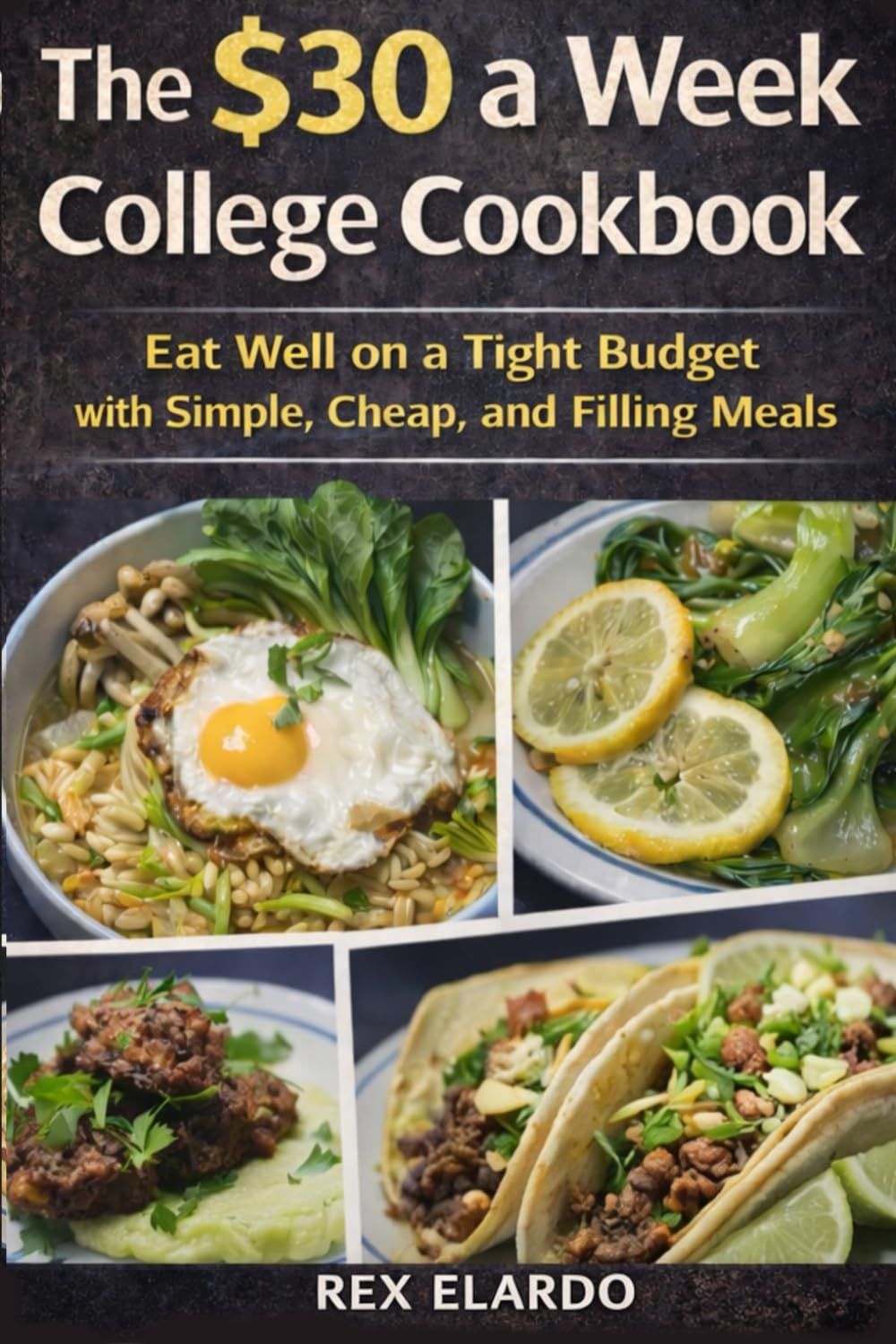 The $30 a Week College Cookbook: Eat Well on a Tight Budget with Simple, Cheap, and Filling Meals      Paperback – February 23, 2026