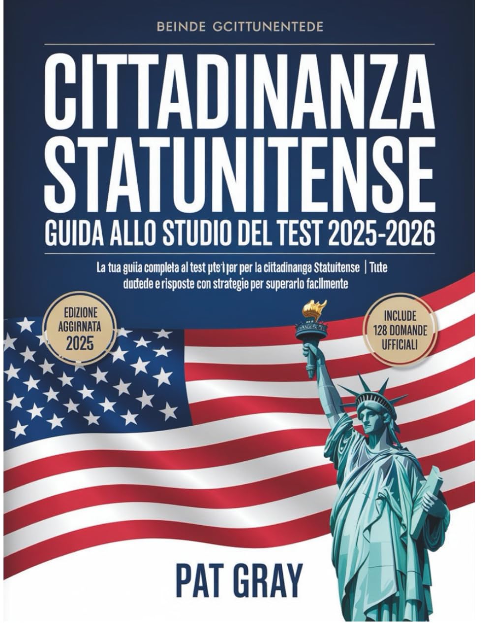 cittadinanza statunitense Guida allo studio del test 2025-2026: La Tua Guida Completa Al Test Per La Cittadinanza Statunitense | Tutte Le 128 Domande E Risposte Con Strategie Per Superarlo Facilmente