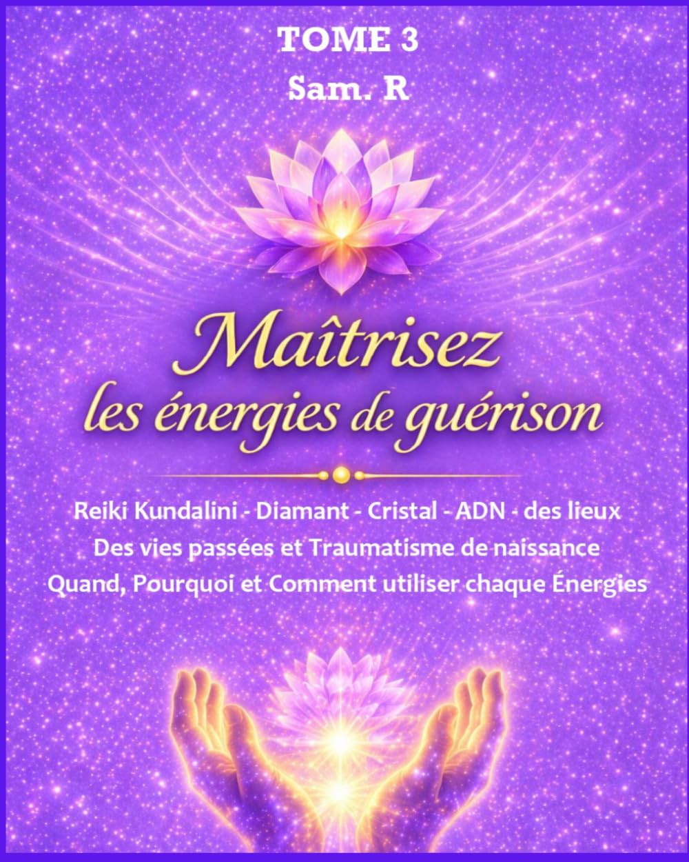 Maitrisez les Enérgies de guérison: Reiki Kundalini, Reiki Diamant, Reiki Cristal, Reiki ADN, Reiki des lieux, Reiki des vies passées et Reiki du ... pourquoi et comment utiliser chaque énergies