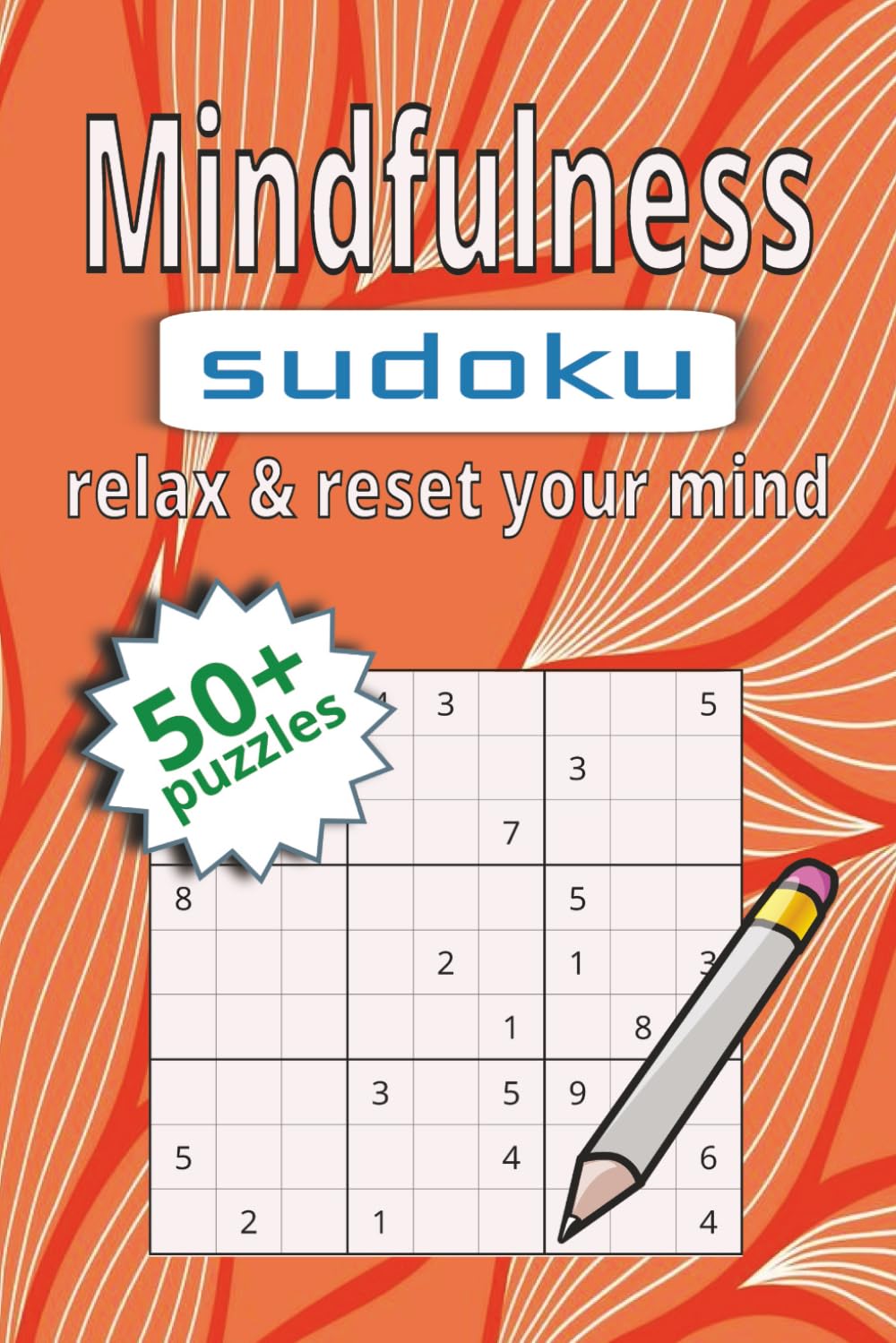 Mindfulness Sudoku Relax & Reset Your Mind Puzzle Book: Sudoku Puzzle Book to Help Calm the Mind, Relax, and Focus | 6X9 inches, 110 Pages | 50+ Puzzles | Solution Included
