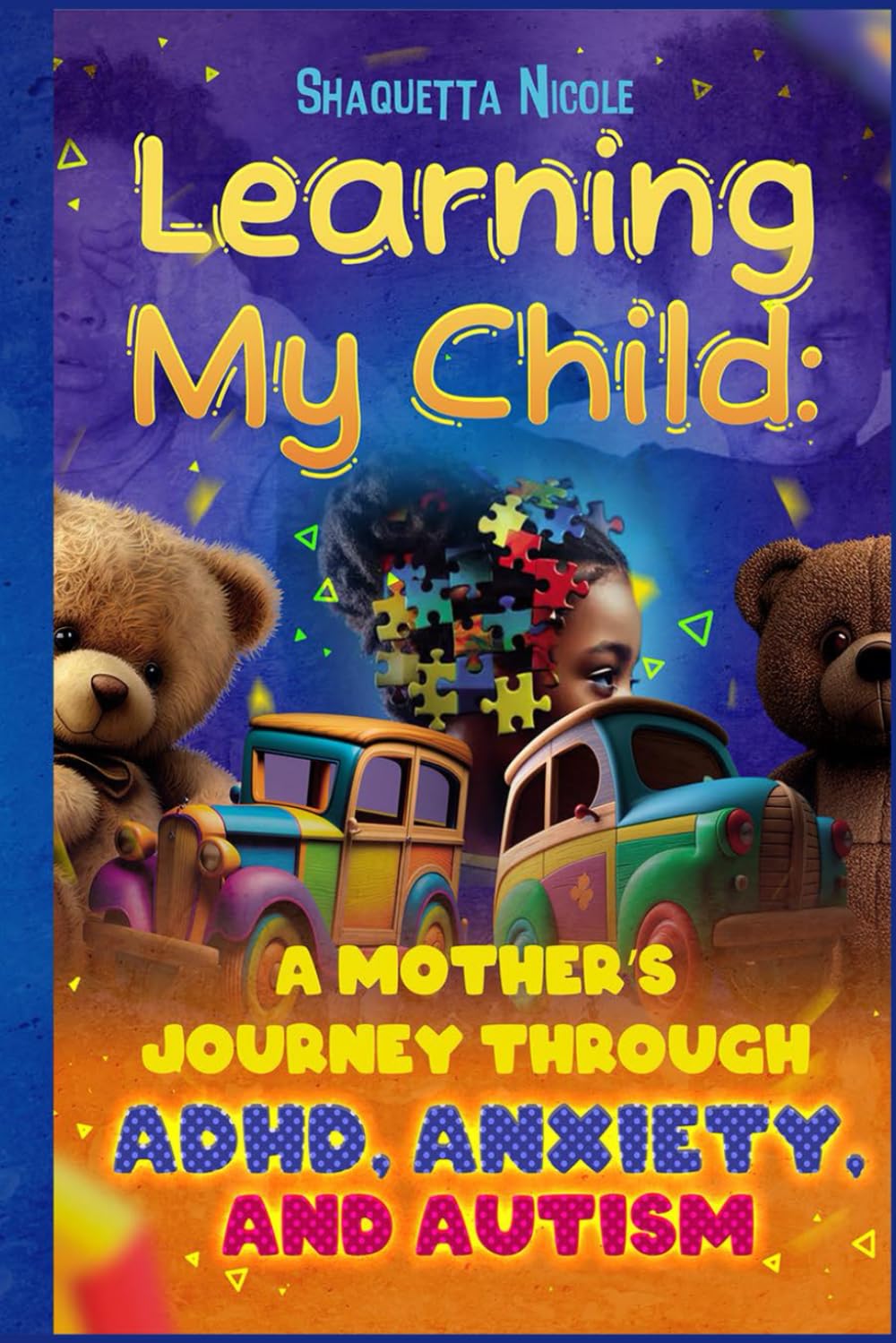Learning My Child: A Mothers Journey Through ADHD, Anxiety and Autism
