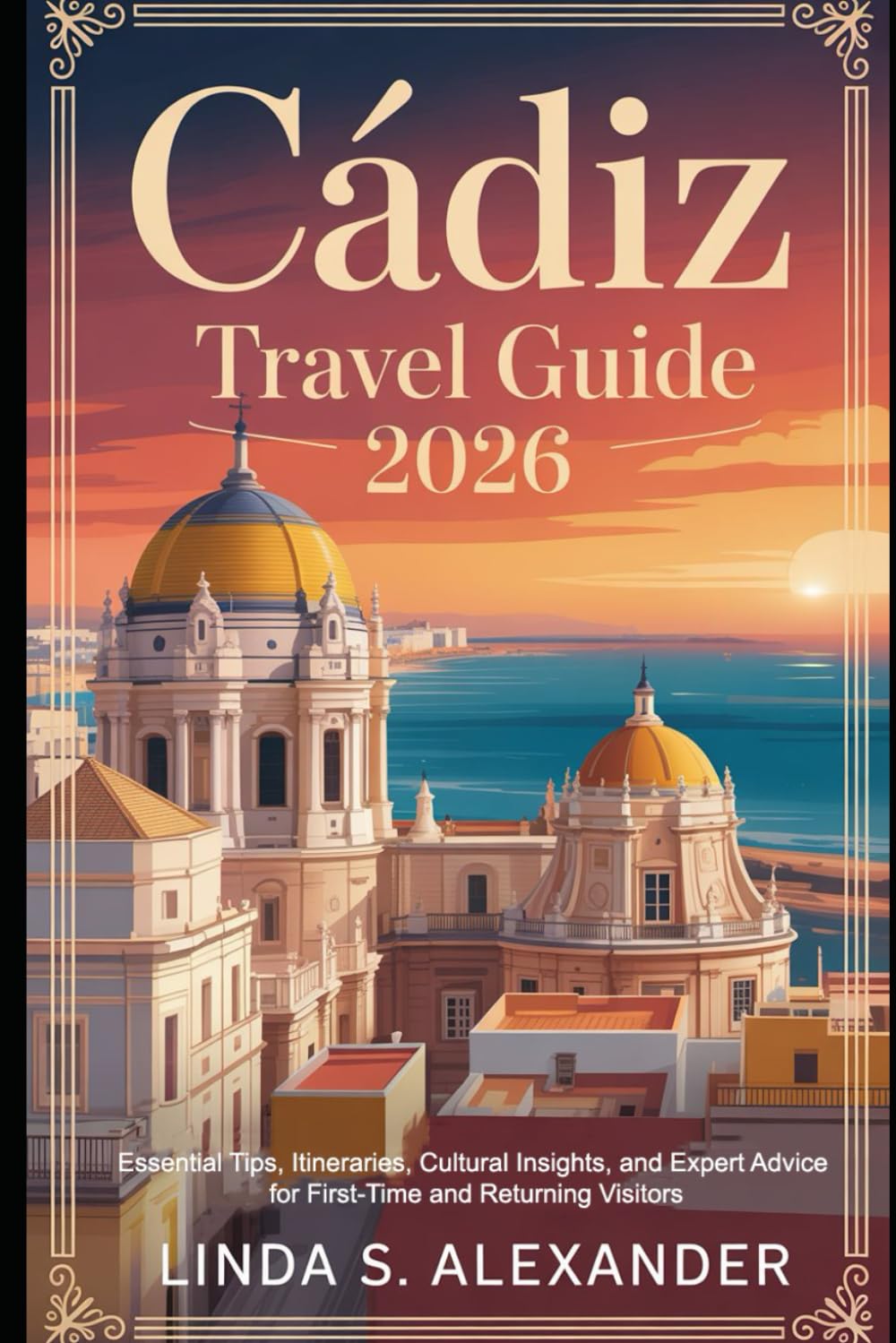 Cádiz Travel Guide 2026: Essential Tips, Itineraries, Cultural Insights, and Expert Advice for First-Time and Returning Visitors