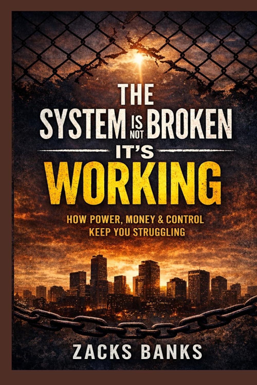 THE SYSTEM IS NOT BROKEN — IT’S WORKING: How Power, Money & Control Keep You Struggling