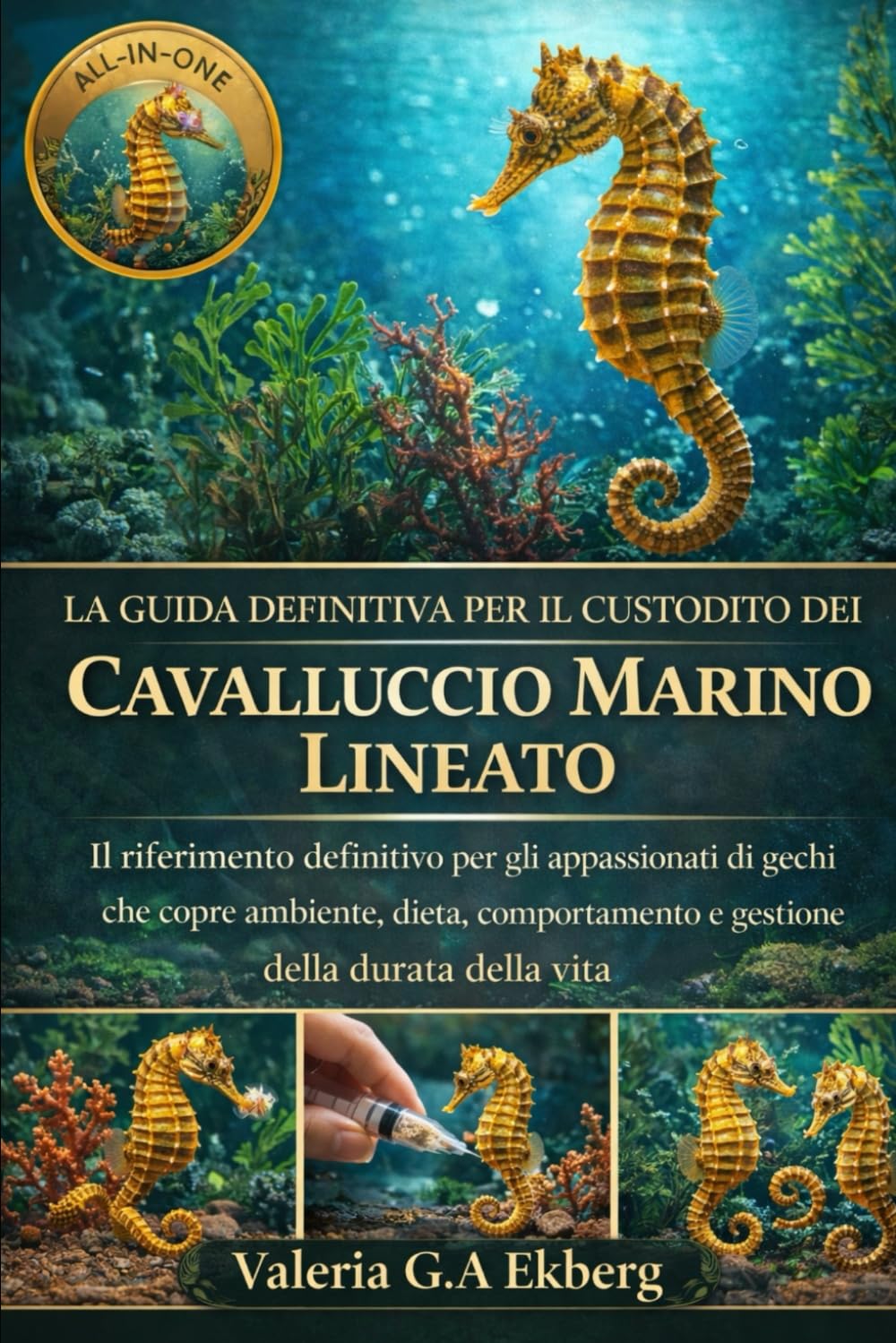 LA GUIDA DEFINITIVA PER IL CUSTODITO DEL CAVALLUCCIO MARINO LINEATO: Il riferimento definitivo per gli appassionati di cavallucci marini rigati: ... alimentazione, comportamento e riproduzione