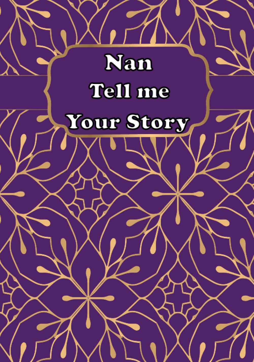 Nan Tell Me Your Story: A Guided Grandmother’s Keepsake Journal to Share Stories and Memories of Her Life