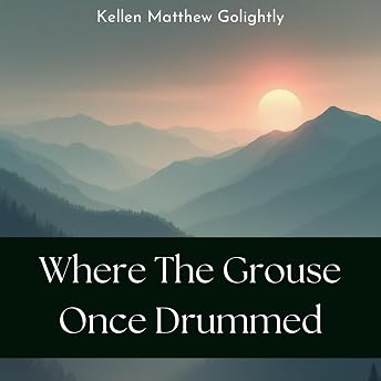 Where the Grouse Once Drummed Audiobook by Kellen Golightly episode artwork