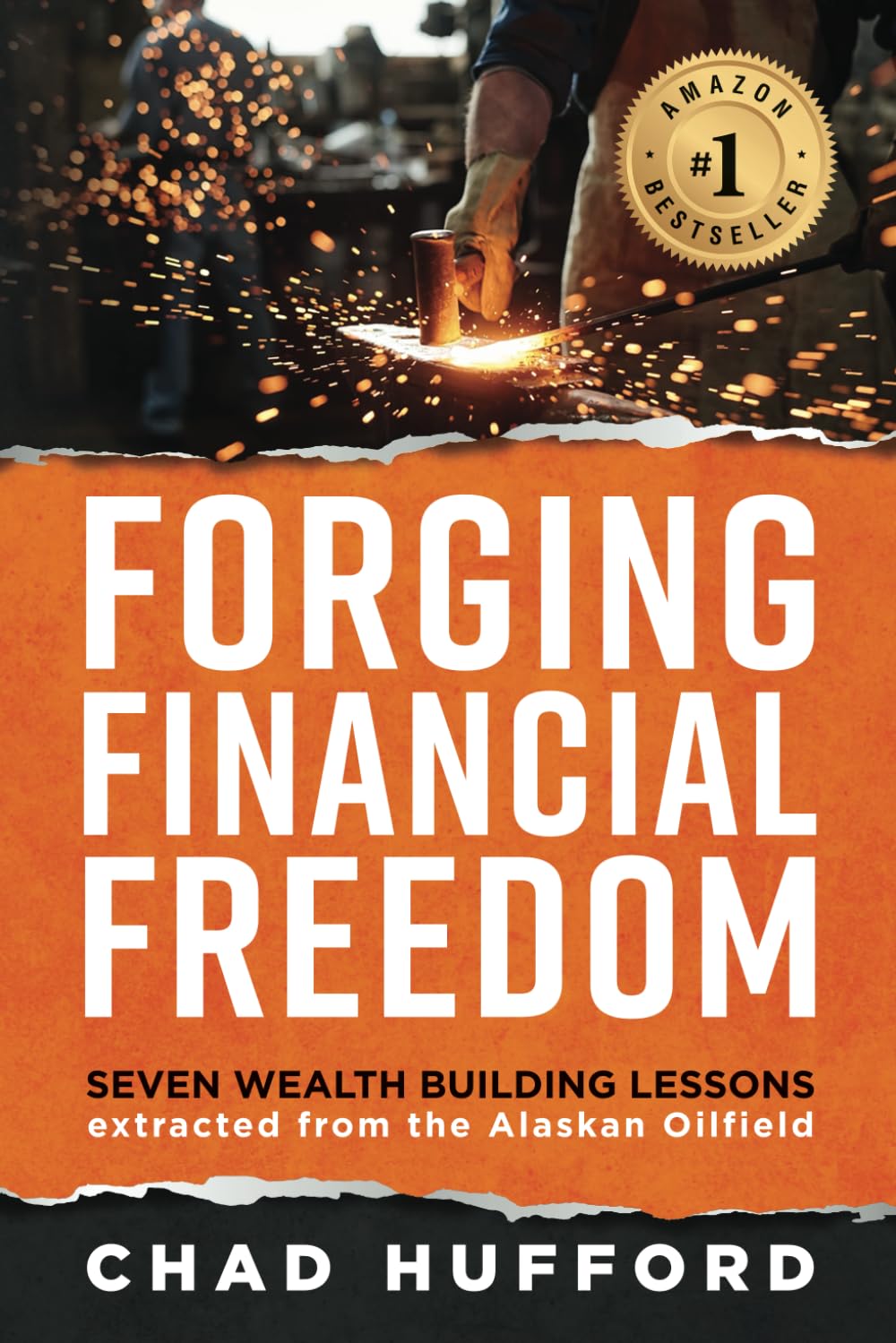 Forging Financial Freedom: Constructing Blue-Collar Millionaires with Seven Wealth Building Lessons Extracted From the Alaska Oilfield