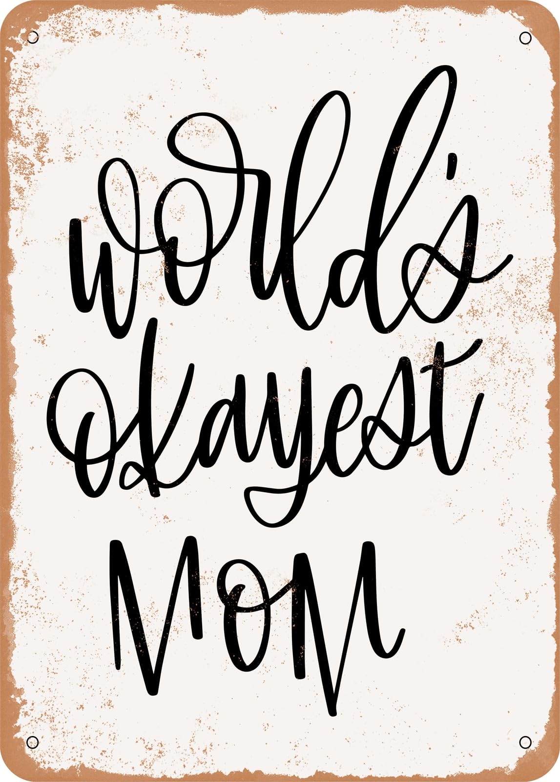 Metal Sign - Worlds okayest mom - Vintage Rusty Look home decor