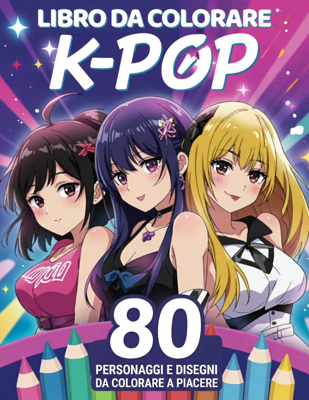 IL K-POP DA COLORARE: Un Album con 80 Personaggi Unici per immaginare e dare vita al tuo universo K-Pop! Trova il tuo stile e diventa la star indiscussa del palco