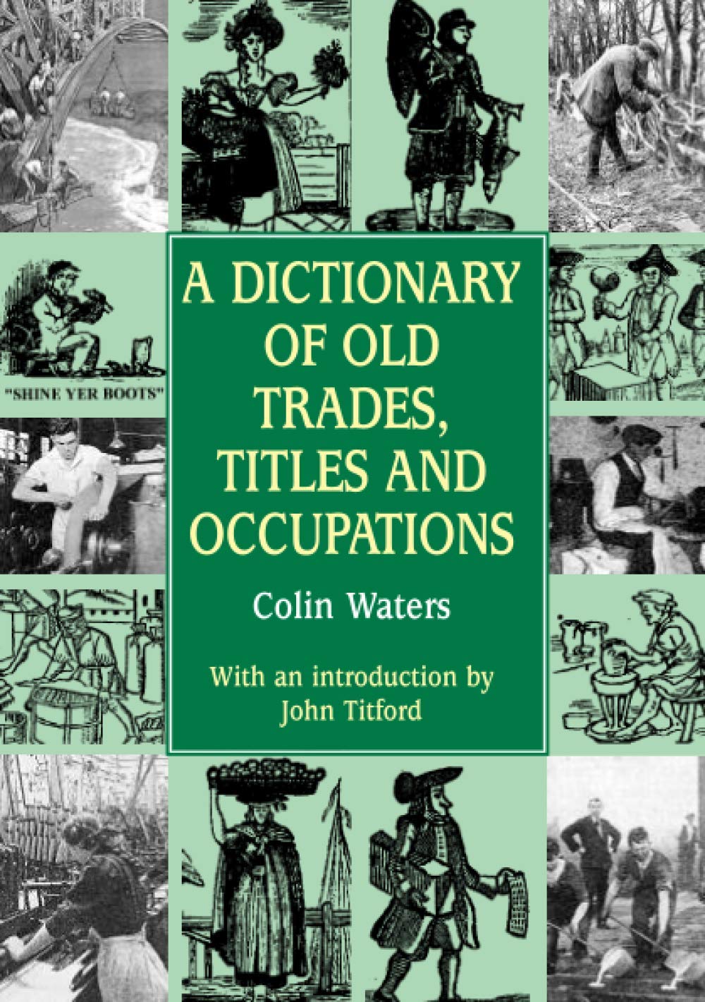 A Dictionary of Old Trades, Titles & Occupations: An A-Z Guide to the Forgotten Jobs of the Past (Reference)