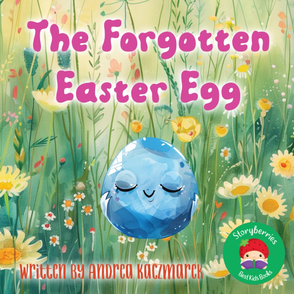 The Forgotten Easter Egg: A Hopeful Tale of Optimism For All The Poor Little Chocolate Eggs Who Aren't Found...