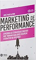 Marketing de Performance: Aprenda as estratégias digitais que tornam qualquer negócio lucrativo na internet