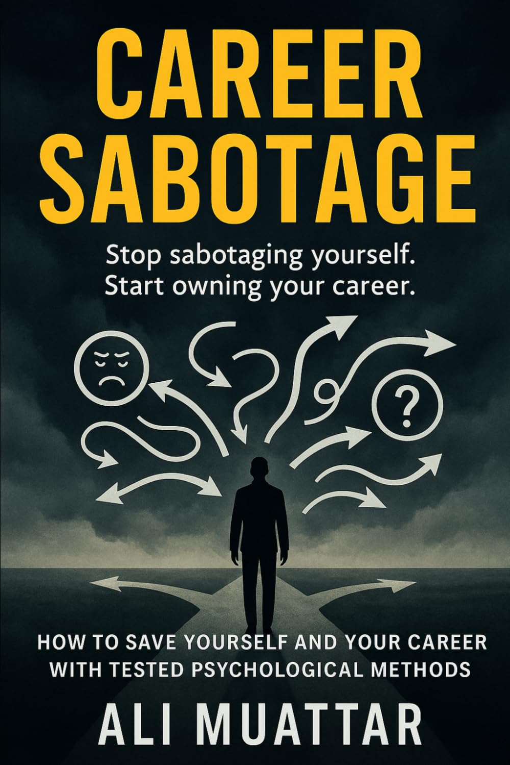Career Sabotage: How to Save Yourself and Your Career with Tested Psychological Methods (Break Free from Self-Sabotage, Toxic Workplaces, and Psychological Traps Holding You Back)