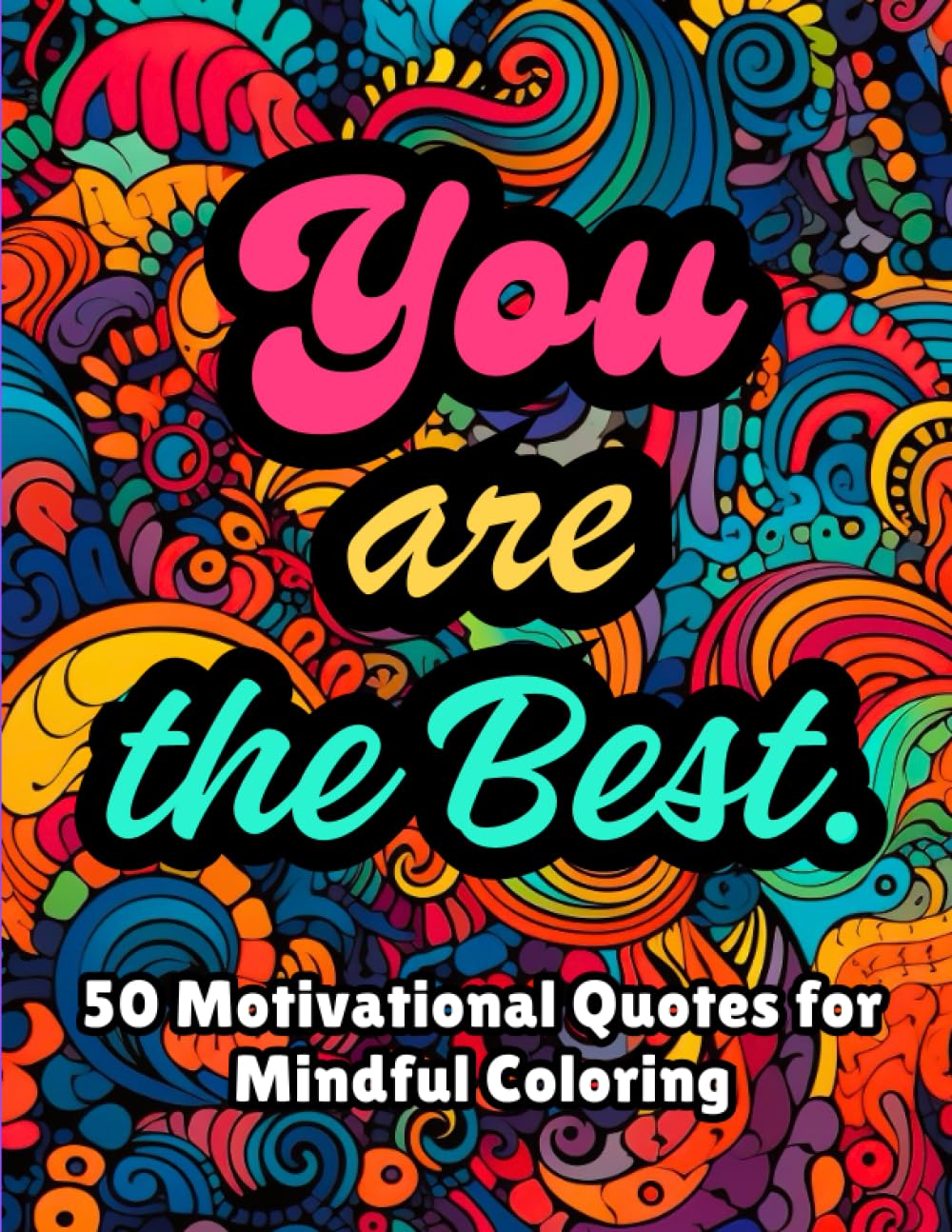 You are the Best: 50 Motivational Quotes Coloring Book For Women, Teens & Adults (Creative Calm Mindful Coloring Book)