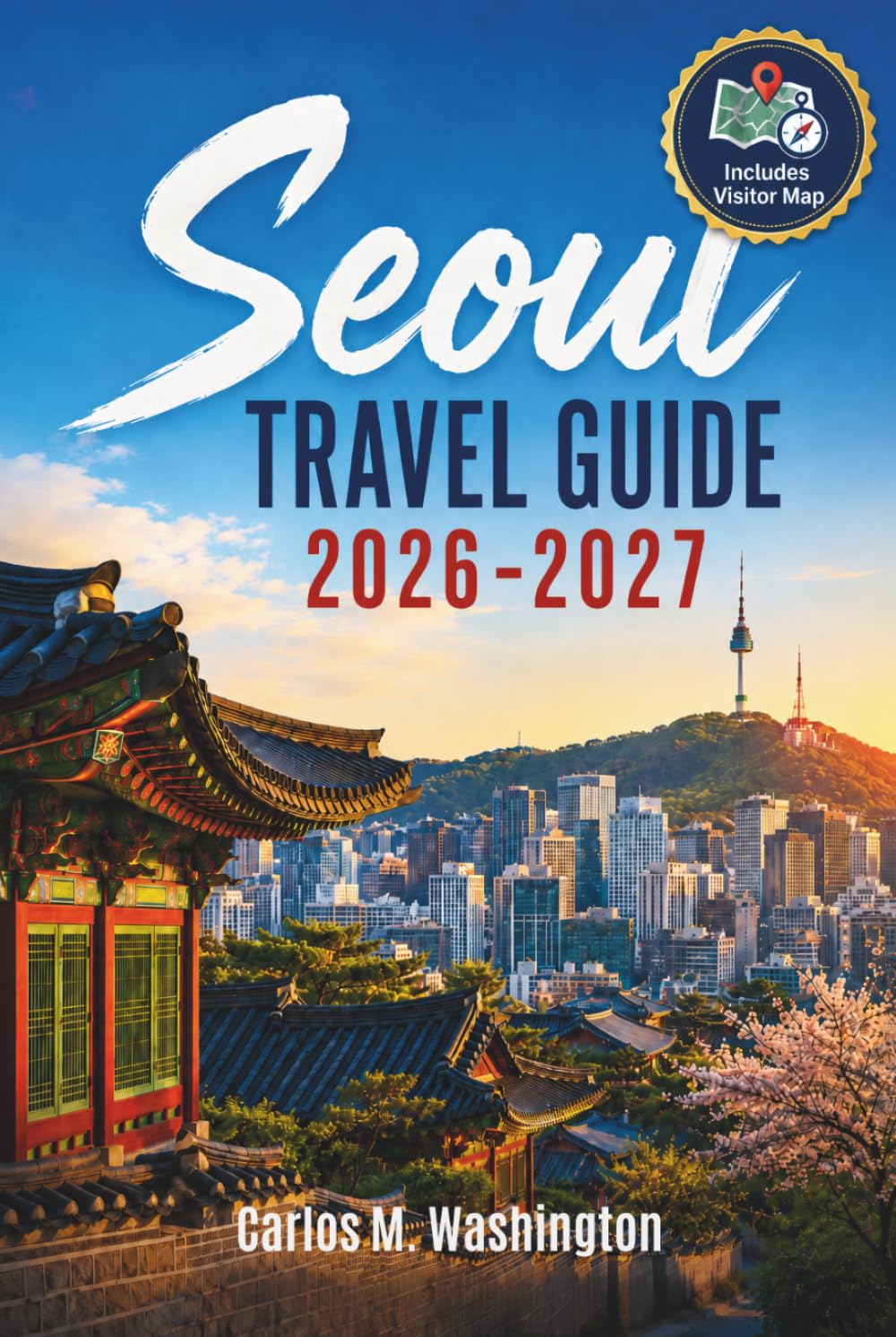 Seoul Travel Guide 2026-2027: Plan a Smooth Korean Capital Escape with Palaces, Neighborhoods, Food, Markets, Day Trips, Transit, and Local Tips