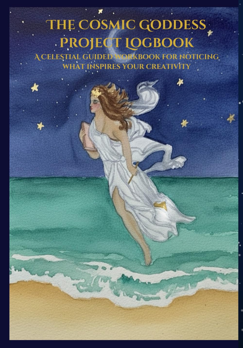 The Cosmic Goddess Project Logbook: A celestial guided workbook for noticing what inspires your creativity