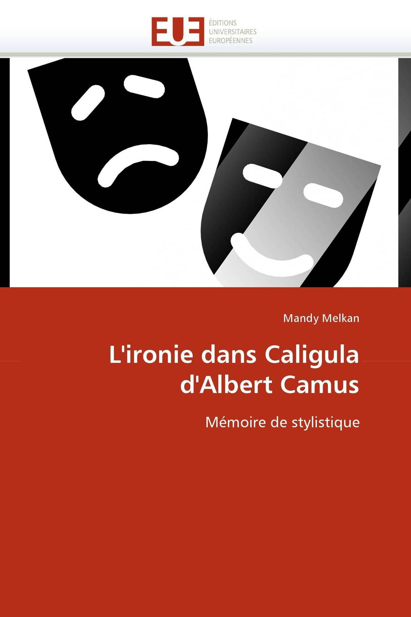L''ironie Dans Caligula d''albert Camus (Omn.Univ.Europ.)