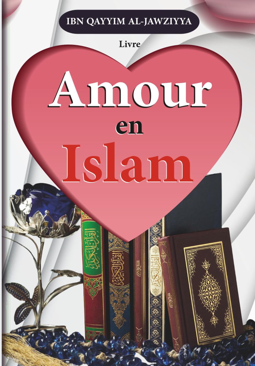 livre amour en islam: L'amour en islam et les dangers des passions | traduit du livre d'Ibn Qayyim al-Jawziyya | islam en Français pour hommes et femmes