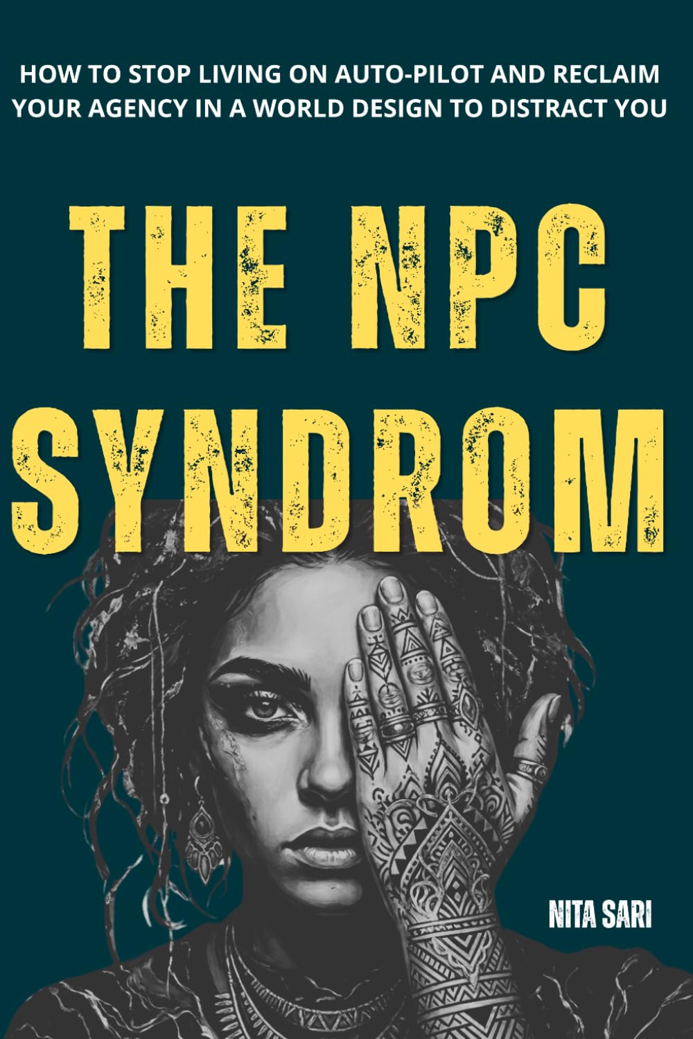The NPC Syndrome: How to Stop Living on Auto-Pilot and Reclaim Your Agency in a World Designed to Distract You