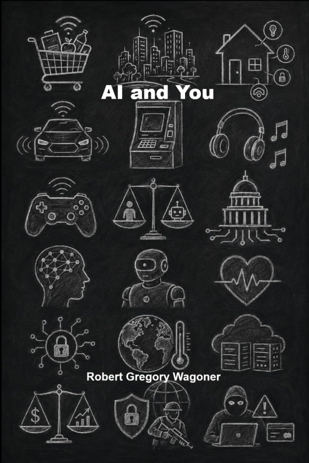 AI and You: The Future Is Now: How Artificial Intelligence Is Quietly Shaping Your World and What Comes Next