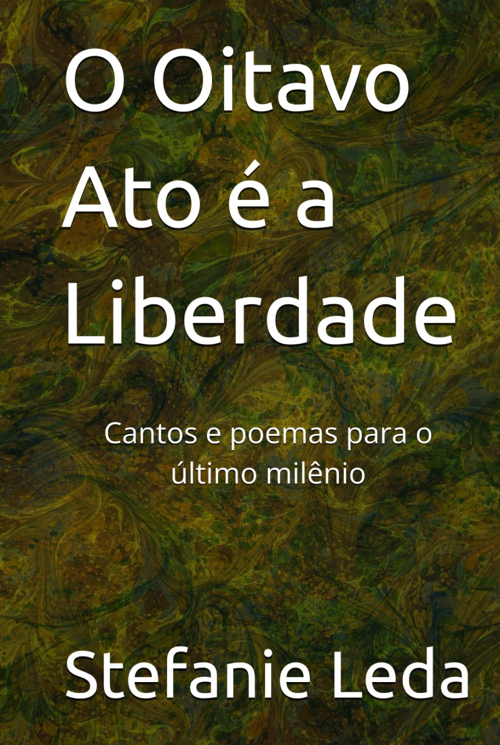 O Oitavo Ato é a Liberdade: Cantos e poemas para o último milênio