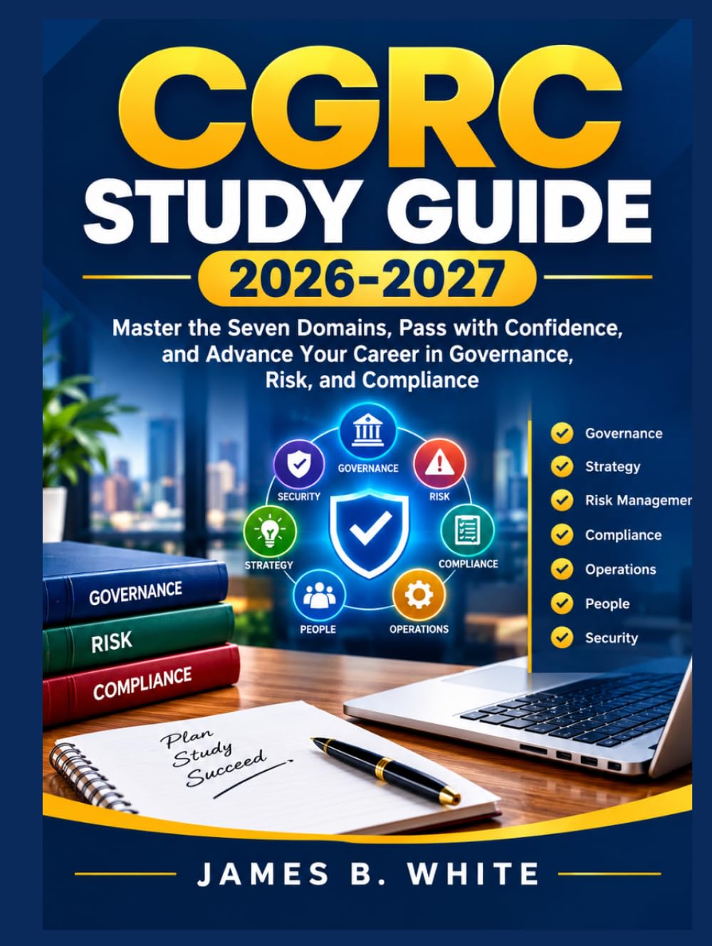 CGRC Study Guide 2026-2027: Master the Seven Domains, Pass with Confidence, and Advance Your Career in Governance, Risk, and Compliance