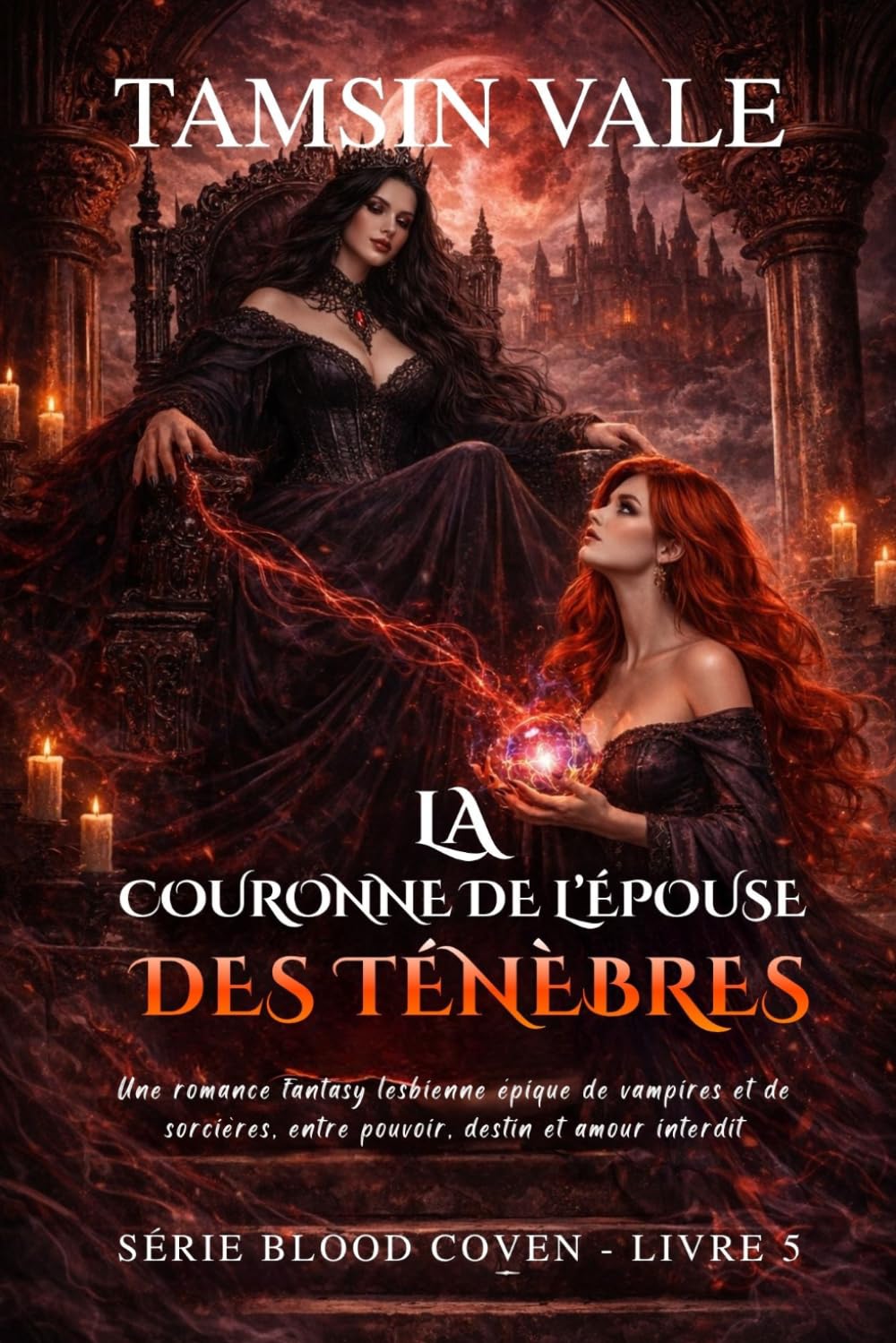 La Couronne de l’Épouse des Ténèbres: Une romance fantasy lesbienne épique de vampires et de sorcières, entre pouvoir, destin et amour interdit: 5 ... lesbienne sombre de vampires et de sorcières)