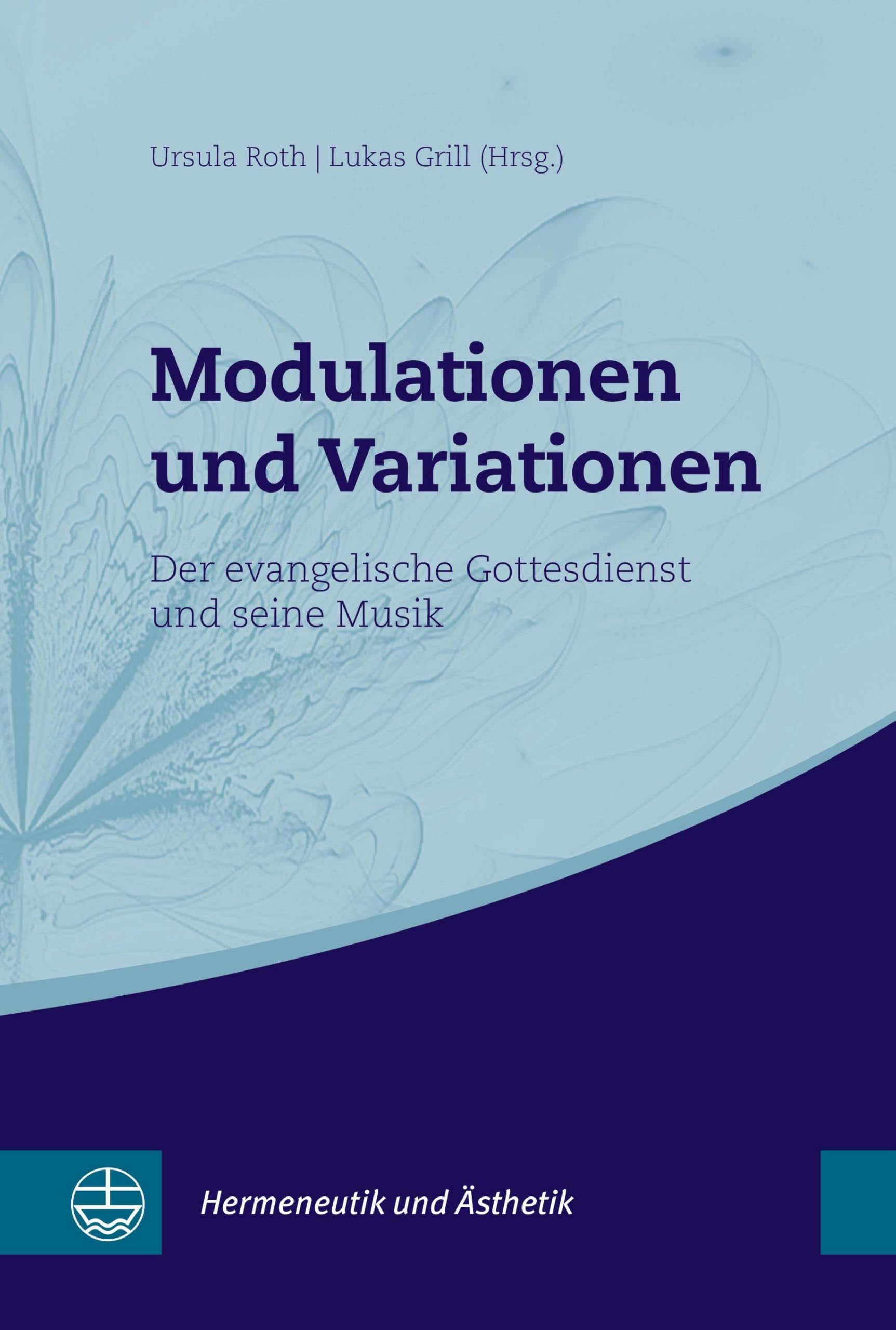 Modulationen und Variationen: Der evangelische Gottesdienst und seine Musik (Hermeneutik und Ästhetik (HuÄ))