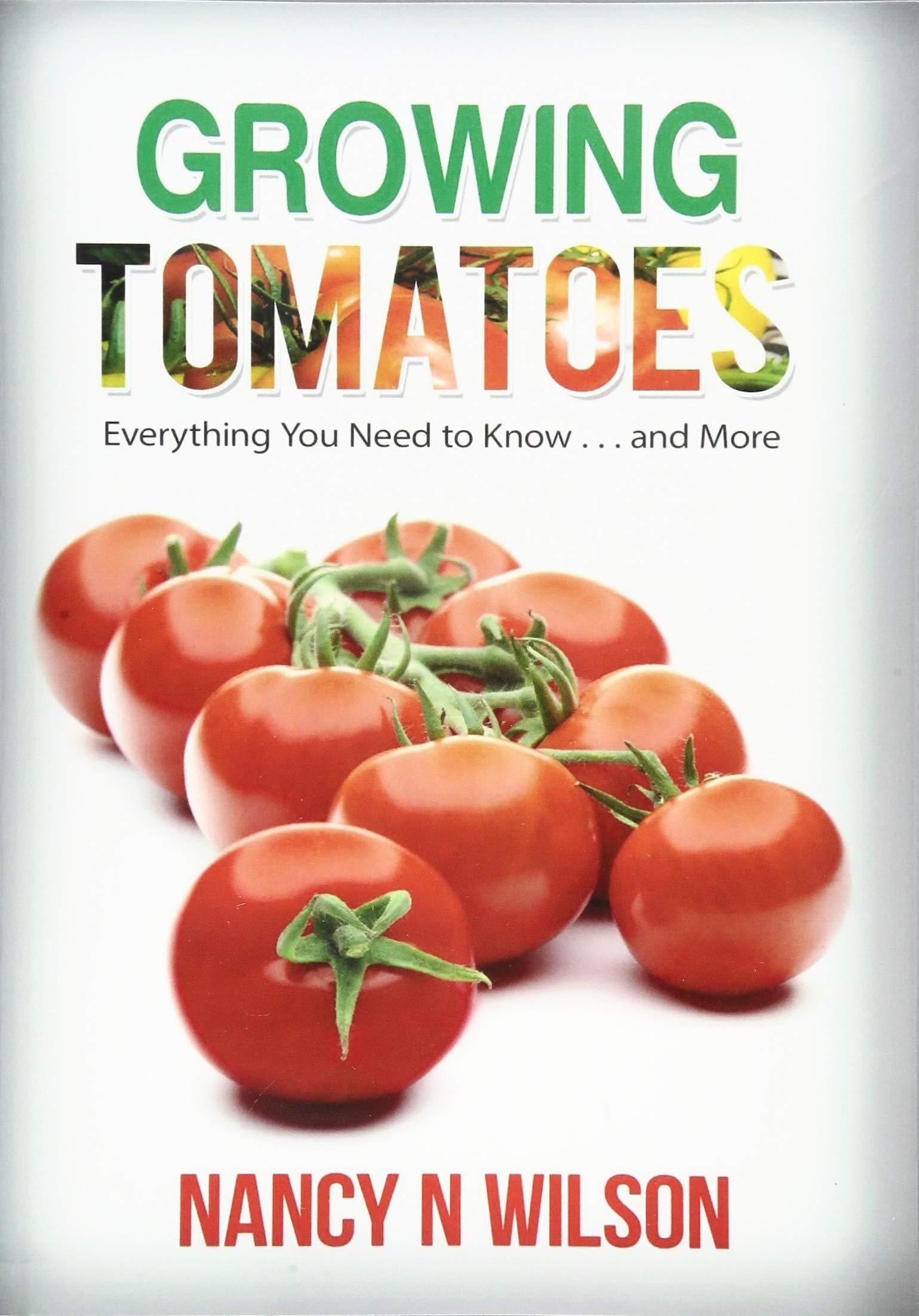 Growing Tomatoes: Everything You Need to Know . . . and More